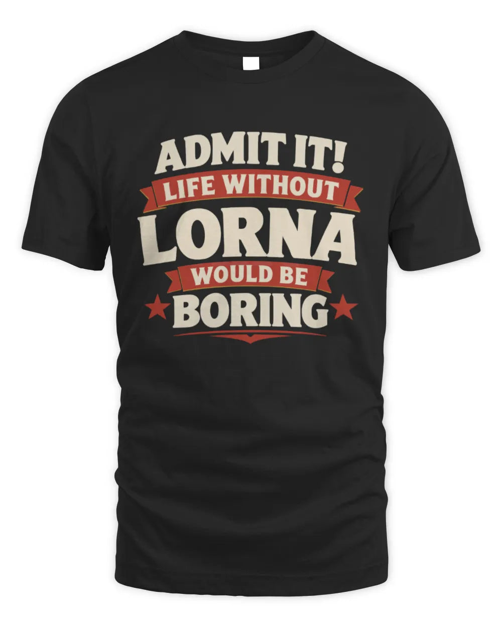 LORNA P4 KT003 Personalized Funny Quote Apparel “Life Without NAME Would Be Boring” - Unisex Standard T-Shirt - Black