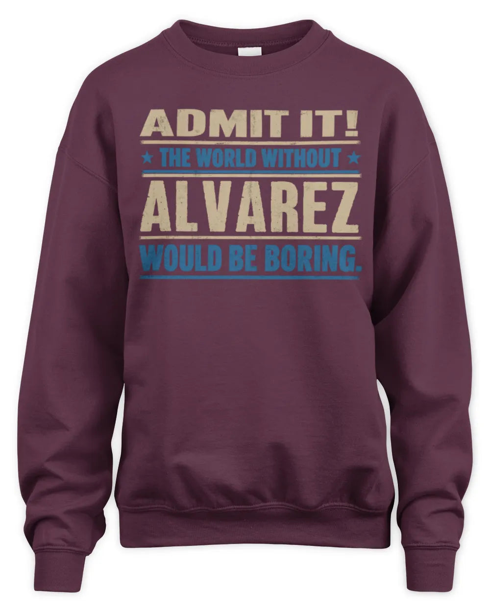 ALVAREZ TP68-K2-968 – Personalized Funny Quote Apparel “The World Without NAME Would Be Boring” - Unisex Sweatshirt - Maroon