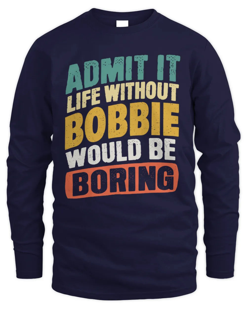 BOBBIE TP88-K4-229
Personalized Funny Quote Apparel “Life Without NAME Would Be Boring” - Men's Long Sleeved T-Shirt - Navy