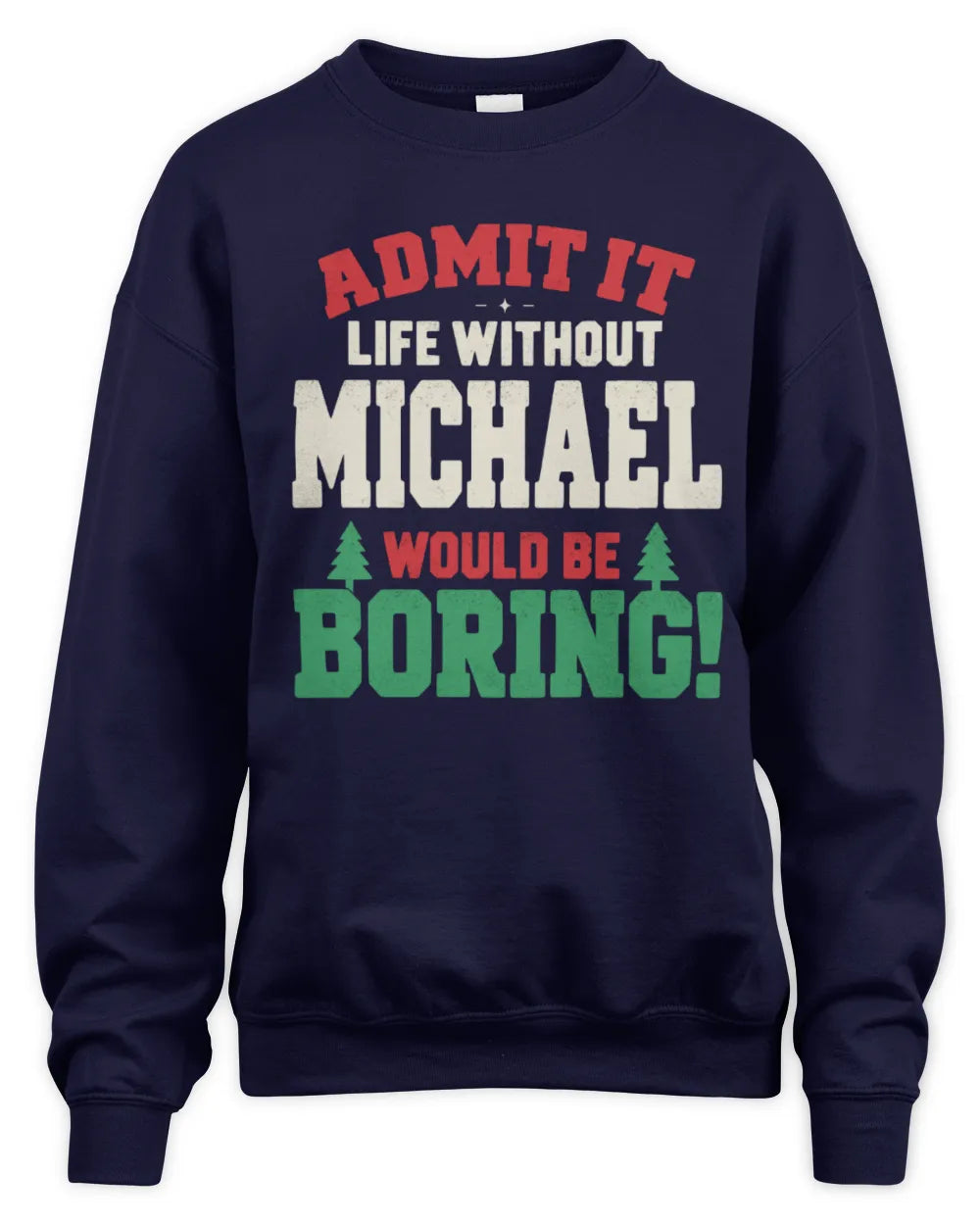 MICHAEL P5 TH08 Christmas T-Shirt – “Life Without NAME Would Be Boring” - Unisex Sweatshirt - Navy