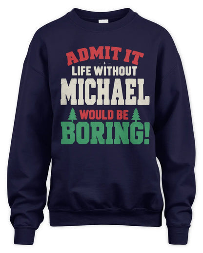 MICHAEL P5 TH08 Christmas T-Shirt – “Life Without NAME Would Be Boring” - Unisex Sweatshirt - Navy