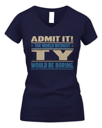 TY TP68-K2-968 – Personalized Funny Quote Apparel “The World Without NAME Would Be Boring” - Women's V-Neck T-Shirt - Navy