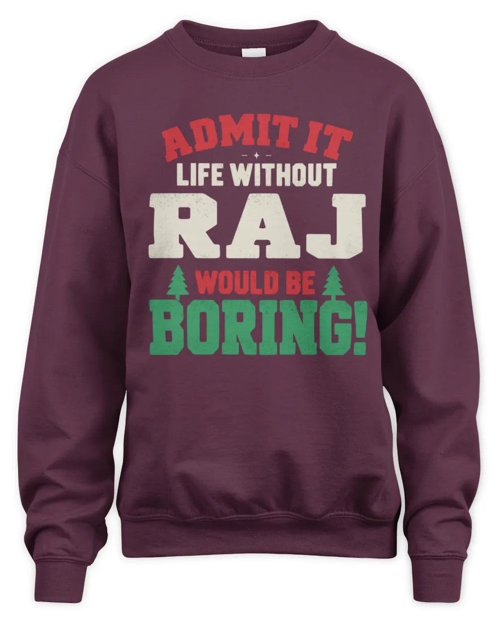RAJ P5 TH08 Christmas T-Shirt – “Life Without NAME Would Be Boring” - Unisex Sweatshirt - Maroon