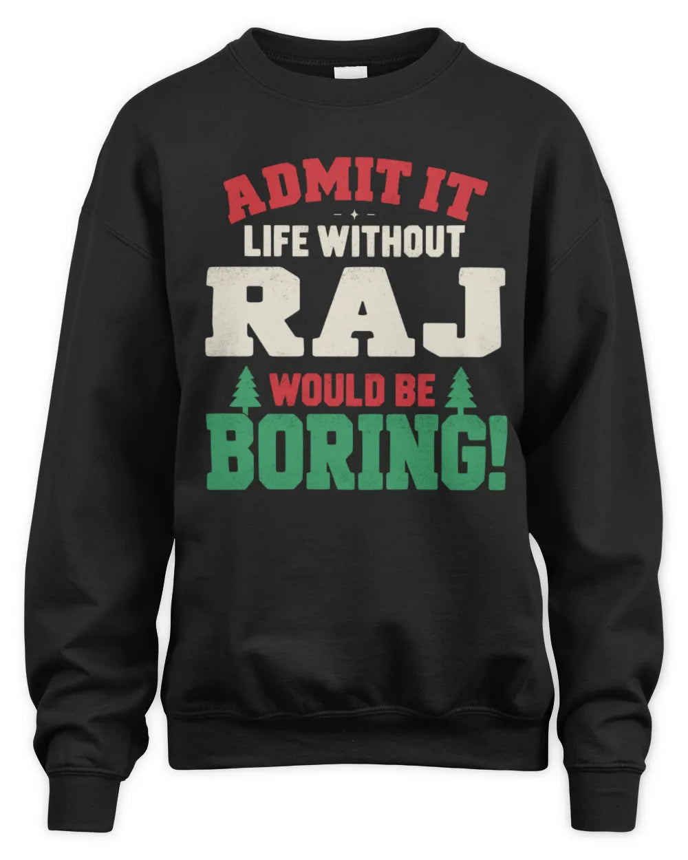 RAJ P5 TH08 Christmas T-Shirt – “Life Without NAME Would Be Boring” - Unisex Sweatshirt - Black