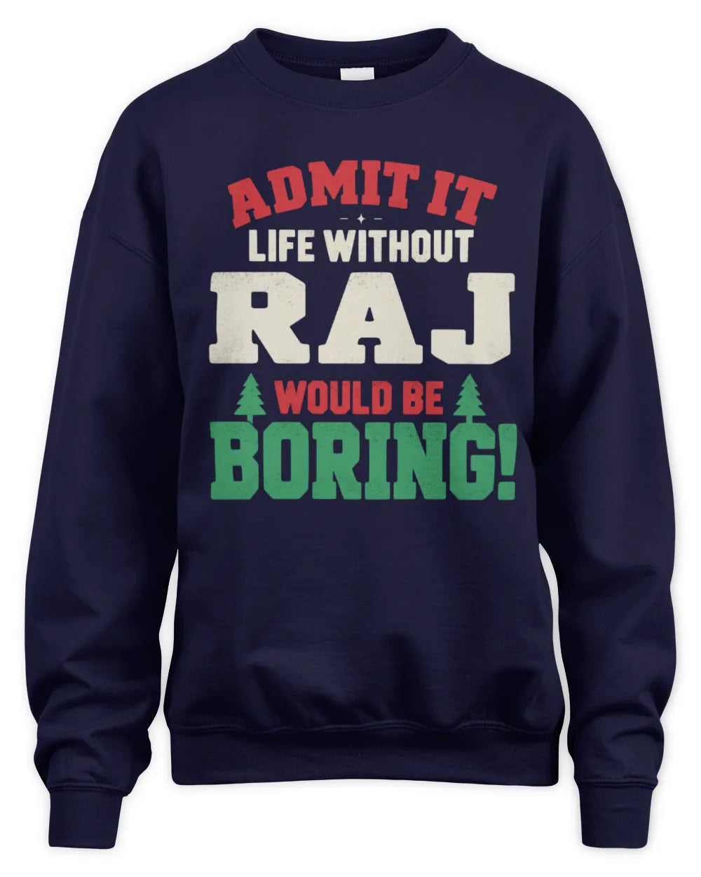 RAJ P5 TH08 Christmas T-Shirt – “Life Without NAME Would Be Boring” - Unisex Sweatshirt - Navy