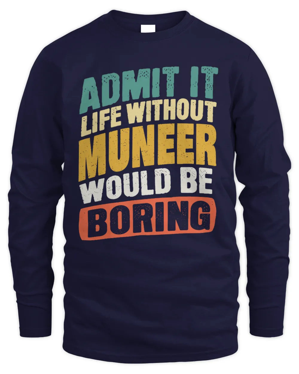 MUNEER TP88-K4-229
Personalized Funny Quote Apparel “Life Without NAME Would Be Boring” - Men's Long Sleeved T-Shirt - Navy
