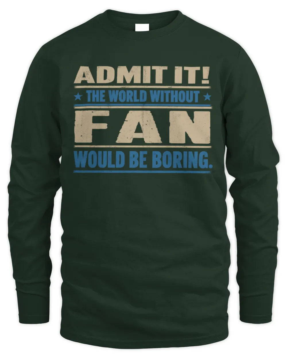 FAN TP68-K2-968 – Personalized Funny Quote Apparel “The World Without NAME Would Be Boring” - Men's Long Sleeved T-Shirt - Forest Green