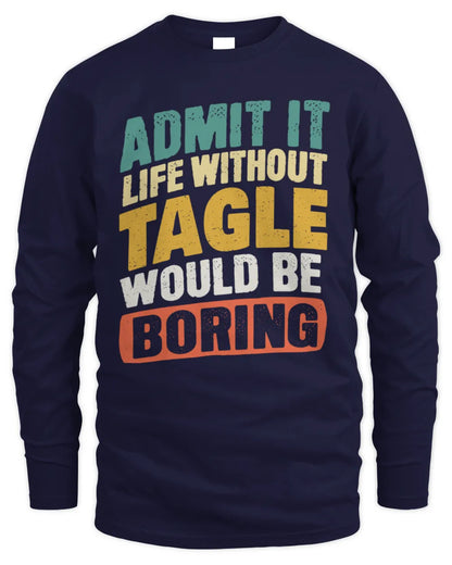 TAGLE TP88-K4-229
Personalized Funny Quote Apparel “Life Without NAME Would Be Boring” - Men's Long Sleeved T-Shirt - Navy