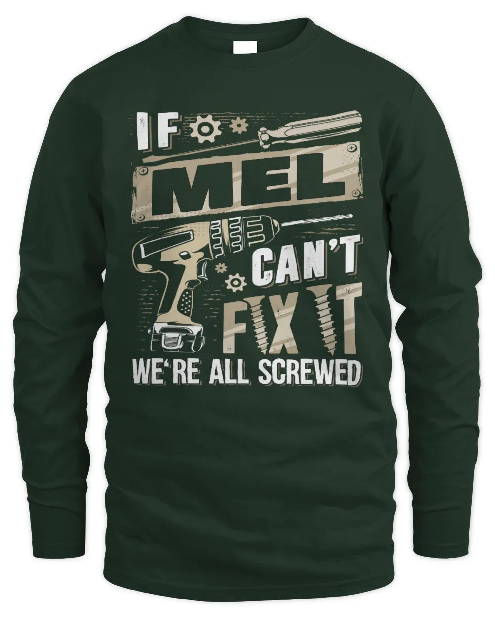 MEL TX03 P02 - Personalized Handyman Mechanic Shirt “If NAME Can’t Fix It, We’re All Screwed” - Men's Long Sleeved T-Shirt - Forest Green