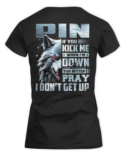 PIN AP62-K4-666 - Personalized Fierce Wolf Quote Apparel “If You Kick Me When I’m Down, You Better Pray I Don’t Get Up” - Women's Standard T-Shirt - Black