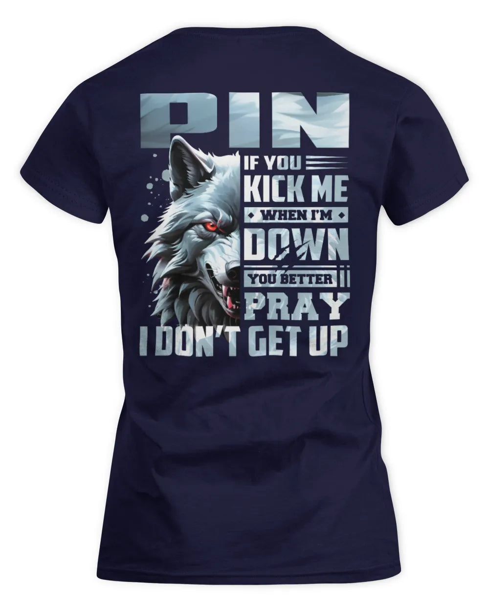 PIN AP62-K4-666 - Personalized Fierce Wolf Quote Apparel “If You Kick Me When I’m Down, You Better Pray I Don’t Get Up” - Women's Standard T-Shirt - Navy