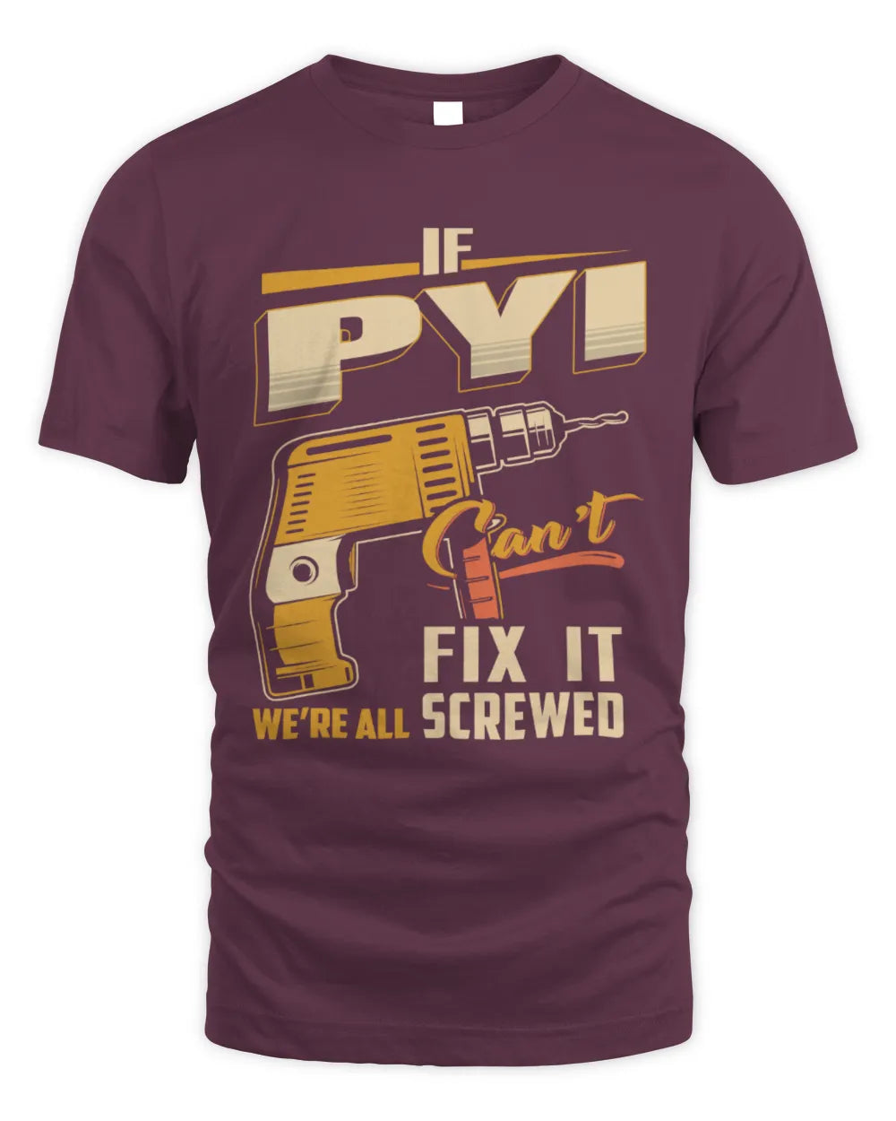 PYI TP22-K4-228 - Personalized Handyman T-Shirt “If AARON Can’t Fix It, We’re All Screwed” - Unisex Standard T-Shirt - Maroon