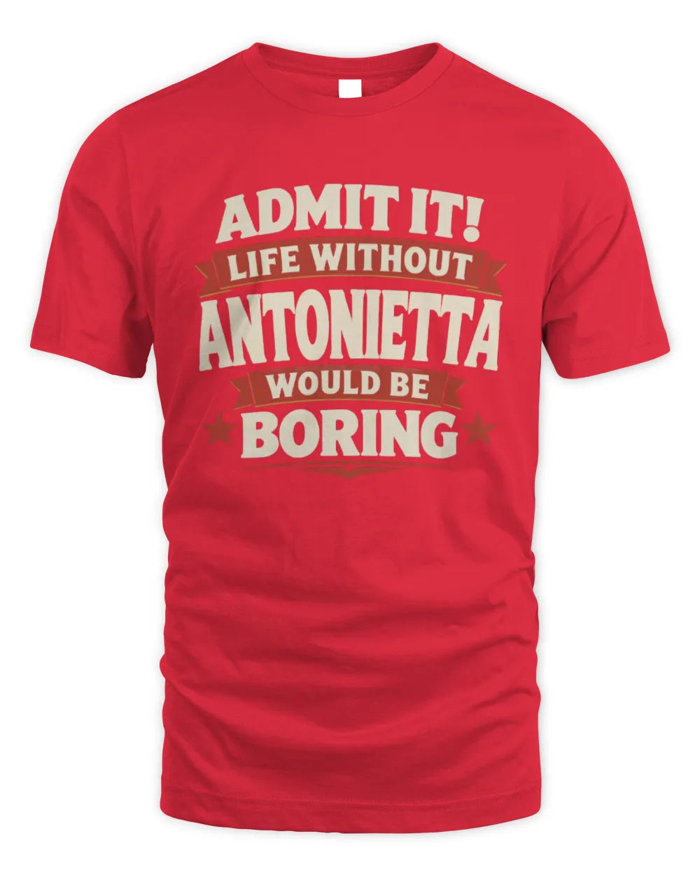 ANTONIETTA P4 KT003 Personalized Funny Quote Apparel “Life Without NAME Would Be Boring” - Unisex Standard T-Shirt - Red