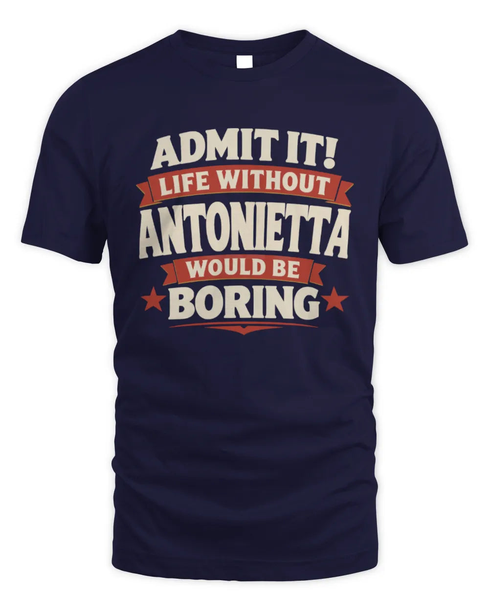 ANTONIETTA P4 KT003 Personalized Funny Quote Apparel “Life Without NAME Would Be Boring” - Unisex Standard T-Shirt - Navy