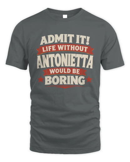 ANTONIETTA P4 KT003 Personalized Funny Quote Apparel “Life Without NAME Would Be Boring” - Unisex Standard T-Shirt - Charcoal