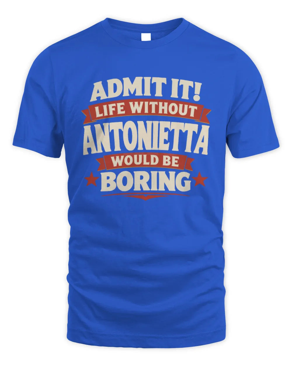 ANTONIETTA P4 KT003 Personalized Funny Quote Apparel “Life Without NAME Would Be Boring” - Unisex Standard T-Shirt - Royal