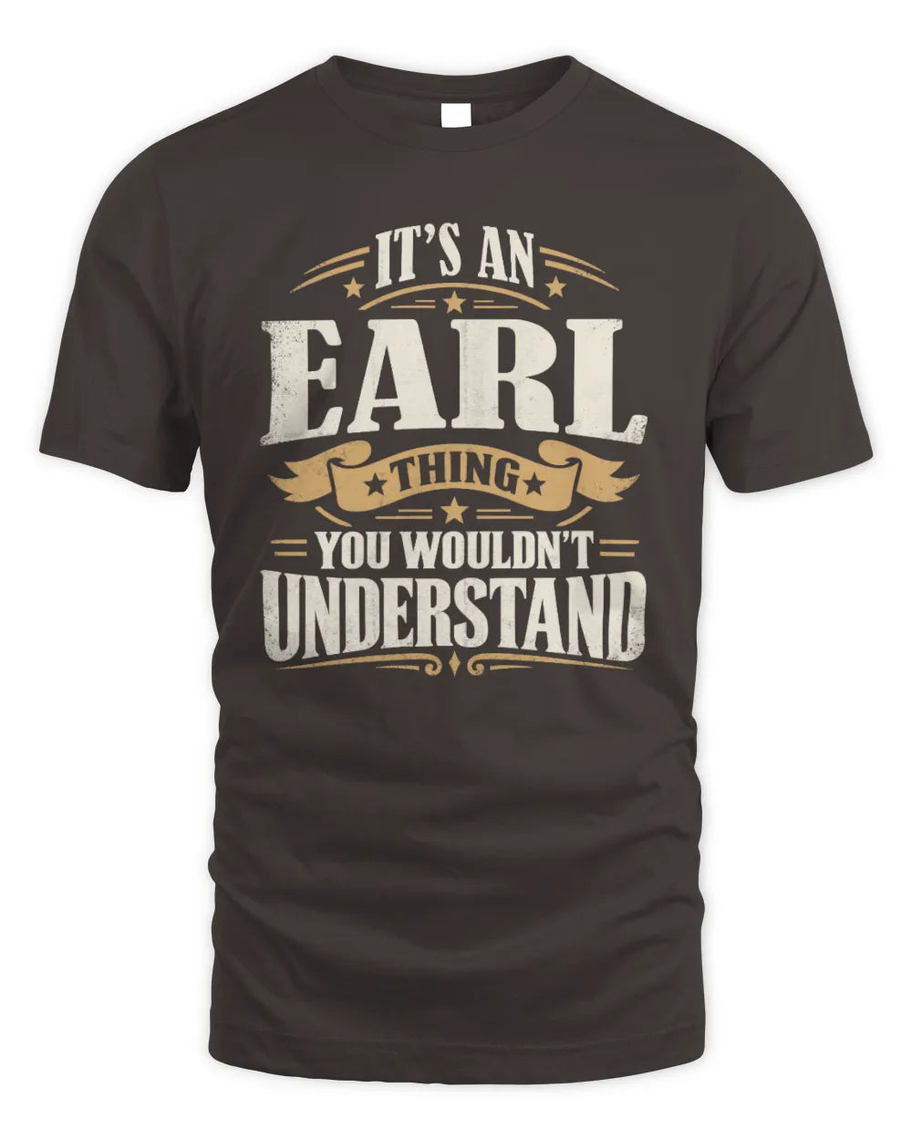 EARL P08 TH51 - Personalized “It’s a/an [NAME] Thing – You Wouldn’t Understand” Shirt - Unisex Standard T-Shirt - Dark Chocolate