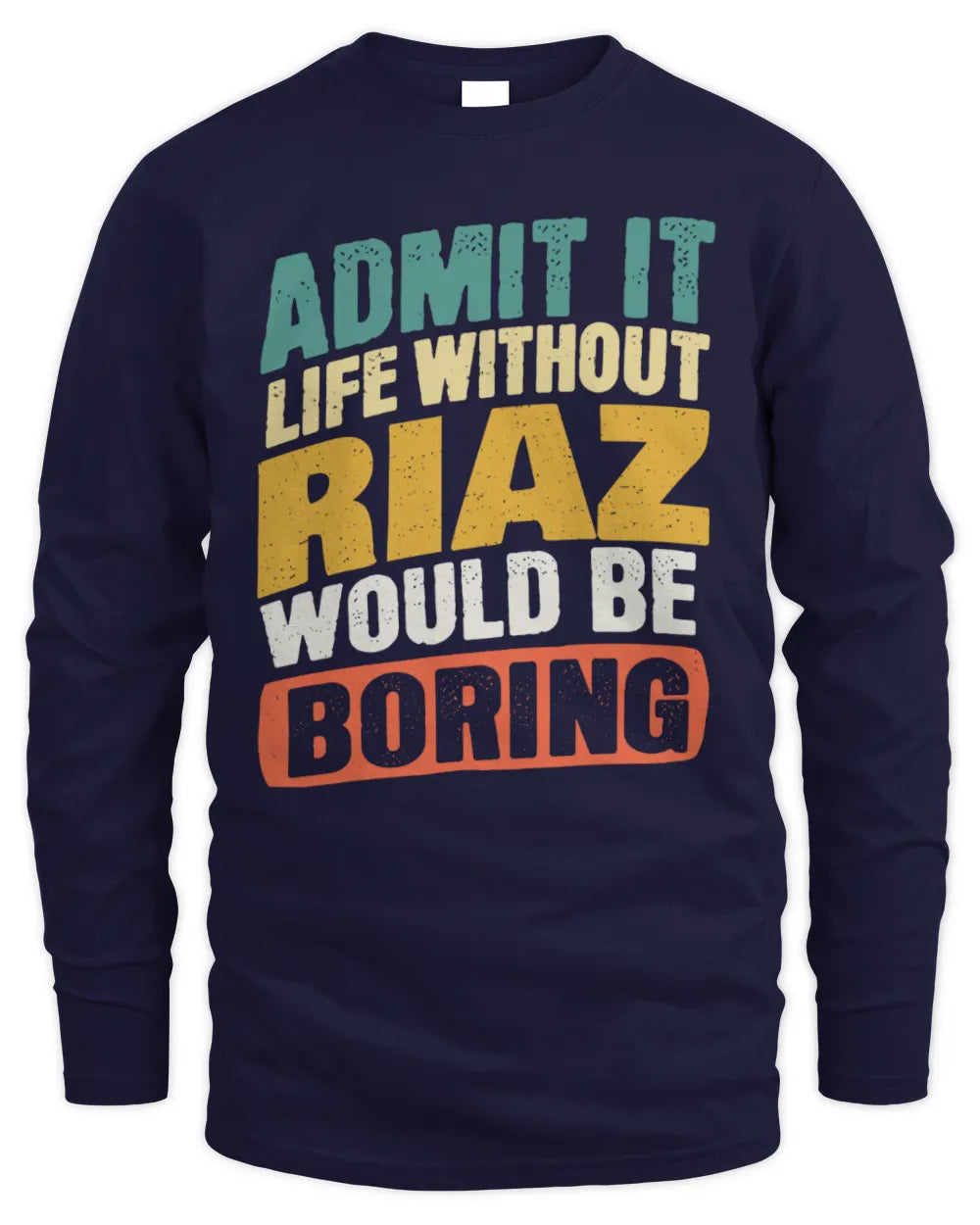 RIAZ TP88-K4-229
Personalized Funny Quote Apparel “Life Without NAME Would Be Boring” - Men's Long Sleeved T-Shirt - Navy