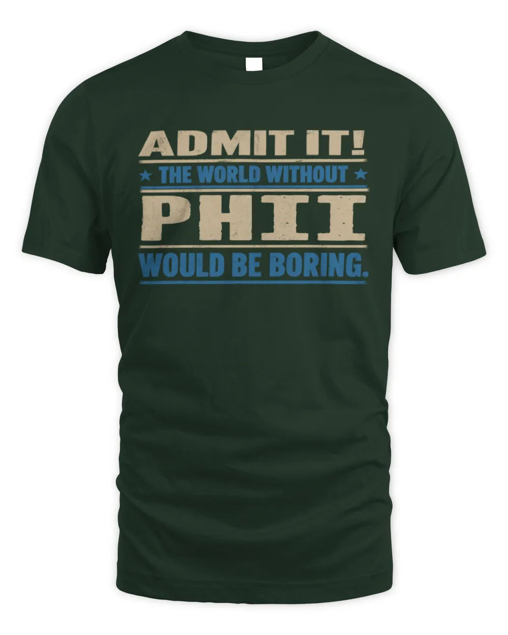 PHII TP68-K2-968 – Personalized Funny Quote Apparel “The World Without NAME Would Be Boring” - Unisex Standard T-Shirt - Forest Green
