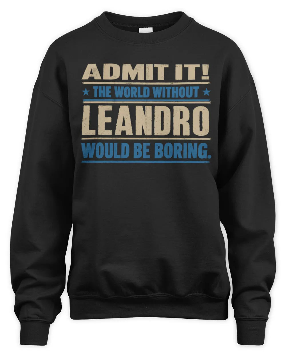 LEANDRO TP68-K2-968 – Personalized Funny Quote Apparel “The World Without NAME Would Be Boring” - Unisex Sweatshirt - Black