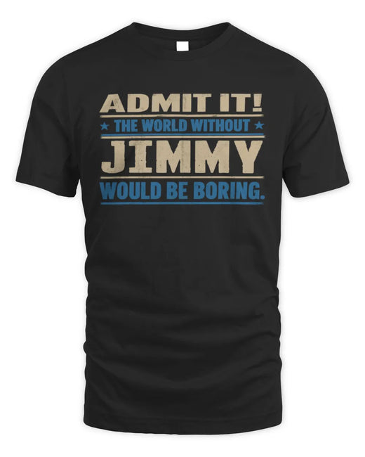 JIMMY TP68-K2-968 – Personalized Funny Quote Apparel “The World Without NAME Would Be Boring”