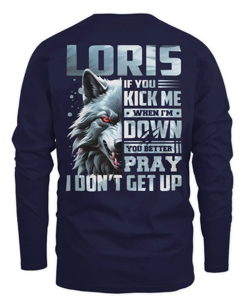 LORIS AP62-K4-666 - Personalized Fierce Wolf Quote Apparel “If You Kick Me When I’m Down, You Better Pray I Don’t Get Up” - Men's Long Sleeved T-Shirt - Navy