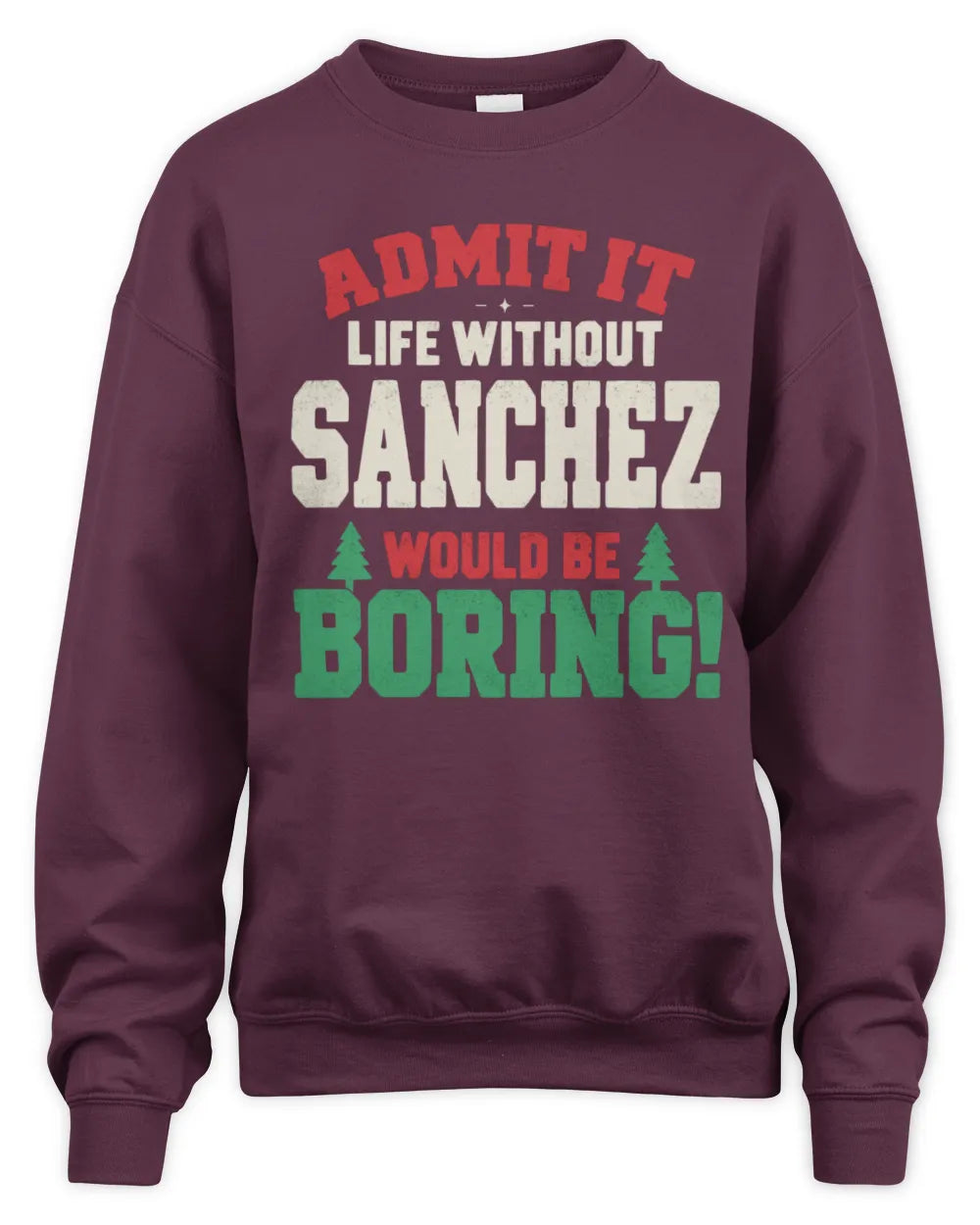SANCHEZ P5 TH08 Christmas T-Shirt – “Life Without NAME Would Be Boring” - Unisex Sweatshirt - Maroon