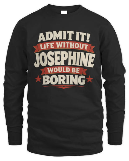 JOSEPHINE P4 KT003 Personalized Funny Quote Apparel “Life Without NAME Would Be Boring” - Men's Long Sleeved T-Shirt - Black
