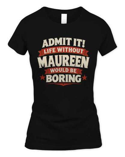 MAUREEN P4 KT003 Personalized Funny Quote Apparel “Life Without NAME Would Be Boring” - Women's Standard T-Shirt - Black