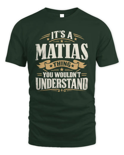 MATIAS P08 TH51 - Personalized “It’s a/an [NAME] Thing – You Wouldn’t Understand” Shirt - Unisex Standard T-Shirt - Forest Green