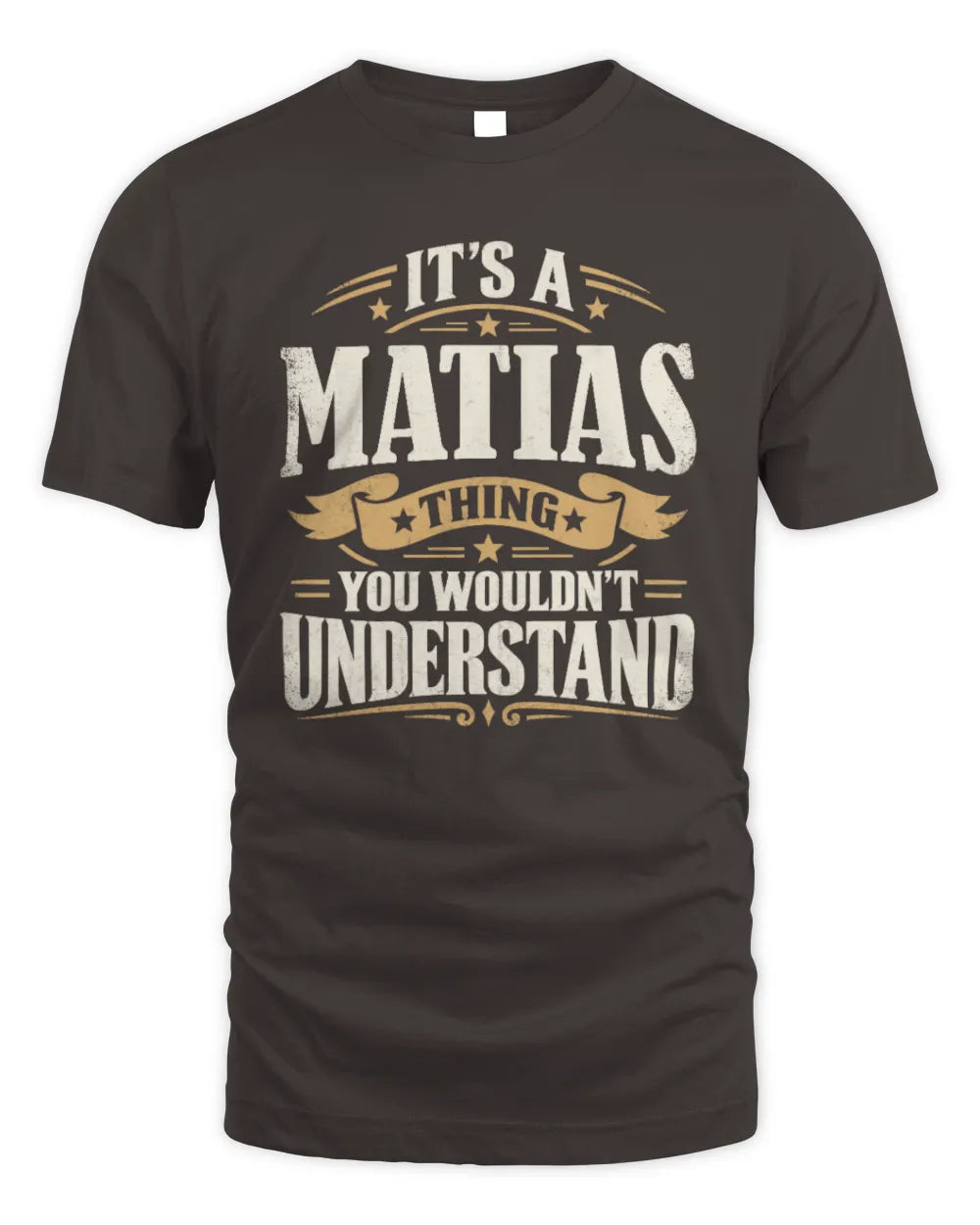 MATIAS P08 TH51 - Personalized “It’s a/an [NAME] Thing – You Wouldn’t Understand” Shirt - Unisex Standard T-Shirt - Dark Chocolate