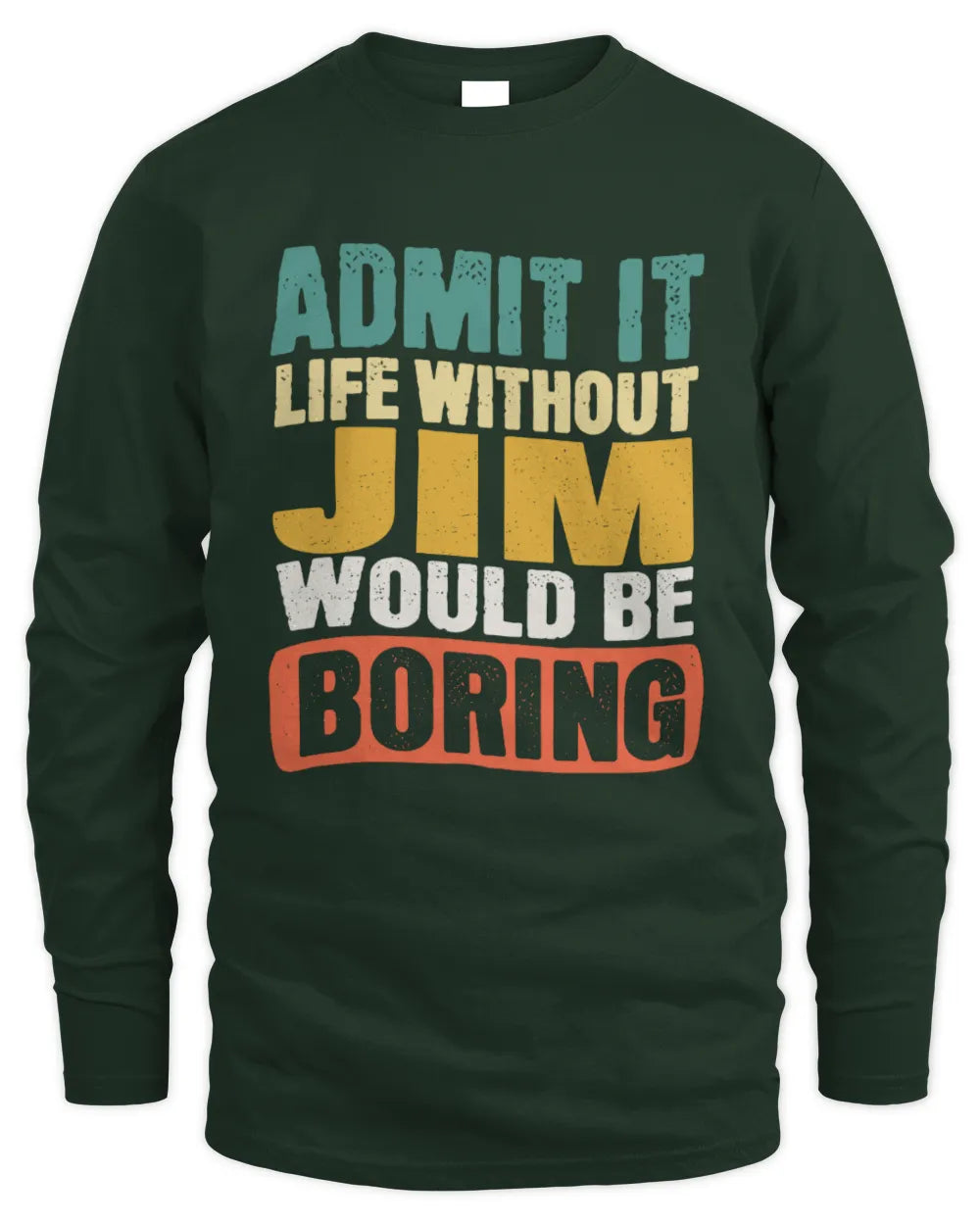 JIM TP86-K3-229 Personalized Funny Quote Apparel “Life Without NAME Would Be Boring” - Men's Long Sleeved T-Shirt - Forest Green