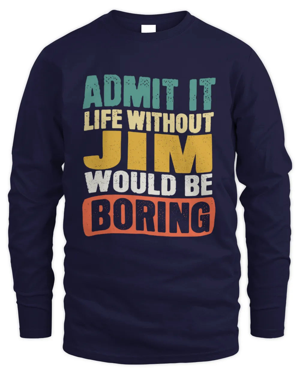JIM TP86-K3-229 Personalized Funny Quote Apparel “Life Without NAME Would Be Boring” - Men's Long Sleeved T-Shirt - Navy