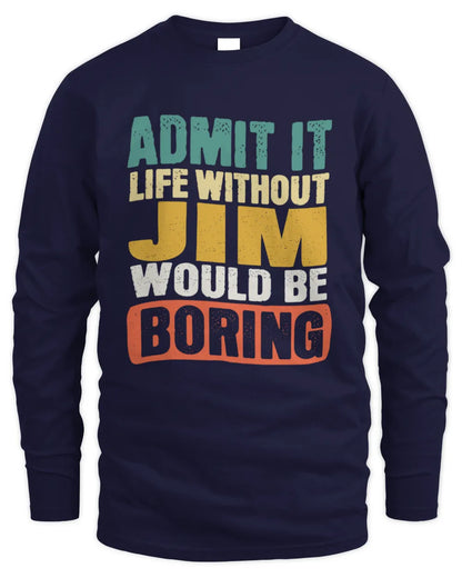 JIM TP86-K3-229 Personalized Funny Quote Apparel “Life Without NAME Would Be Boring” - Men's Long Sleeved T-Shirt - Navy