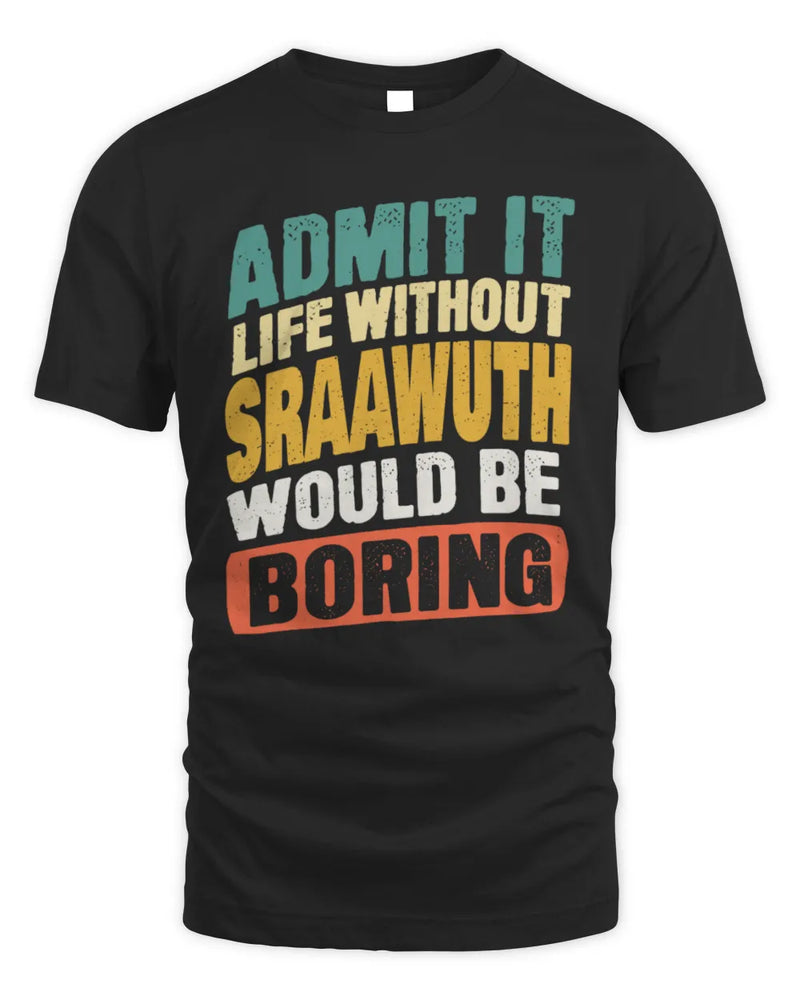 SRAAWUTH TP88-K4-229
Personalized Funny Quote Apparel “Life Without NAME Would Be Boring” - Unisex Standard T-Shirt - Black
