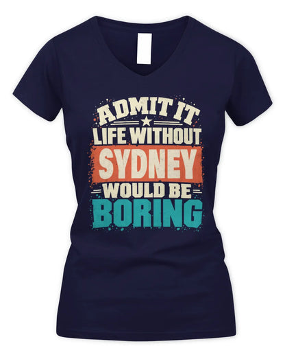 SYDNEY P02-TH11-226 Personalized Admit It Life Without [Name] Would Be Boring T-Shirt - Custom Name Funny Gift - Women's V-Neck T-Shirt - Navy