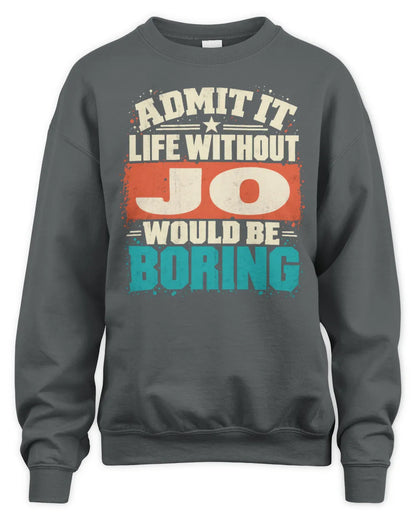 JO P02-TH11-226 Personalized Admit It Life Without [Name] Would Be Boring T-Shirt - Custom Name Funny Gift - Unisex Sweatshirt - Charcoal