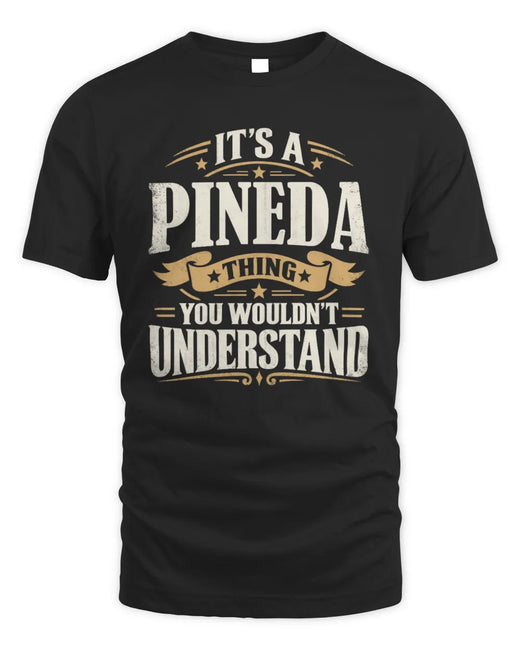 PINEDA P08 TH51 - Personalized “It’s a/an [NAME] Thing – You Wouldn’t Understand” Shirt