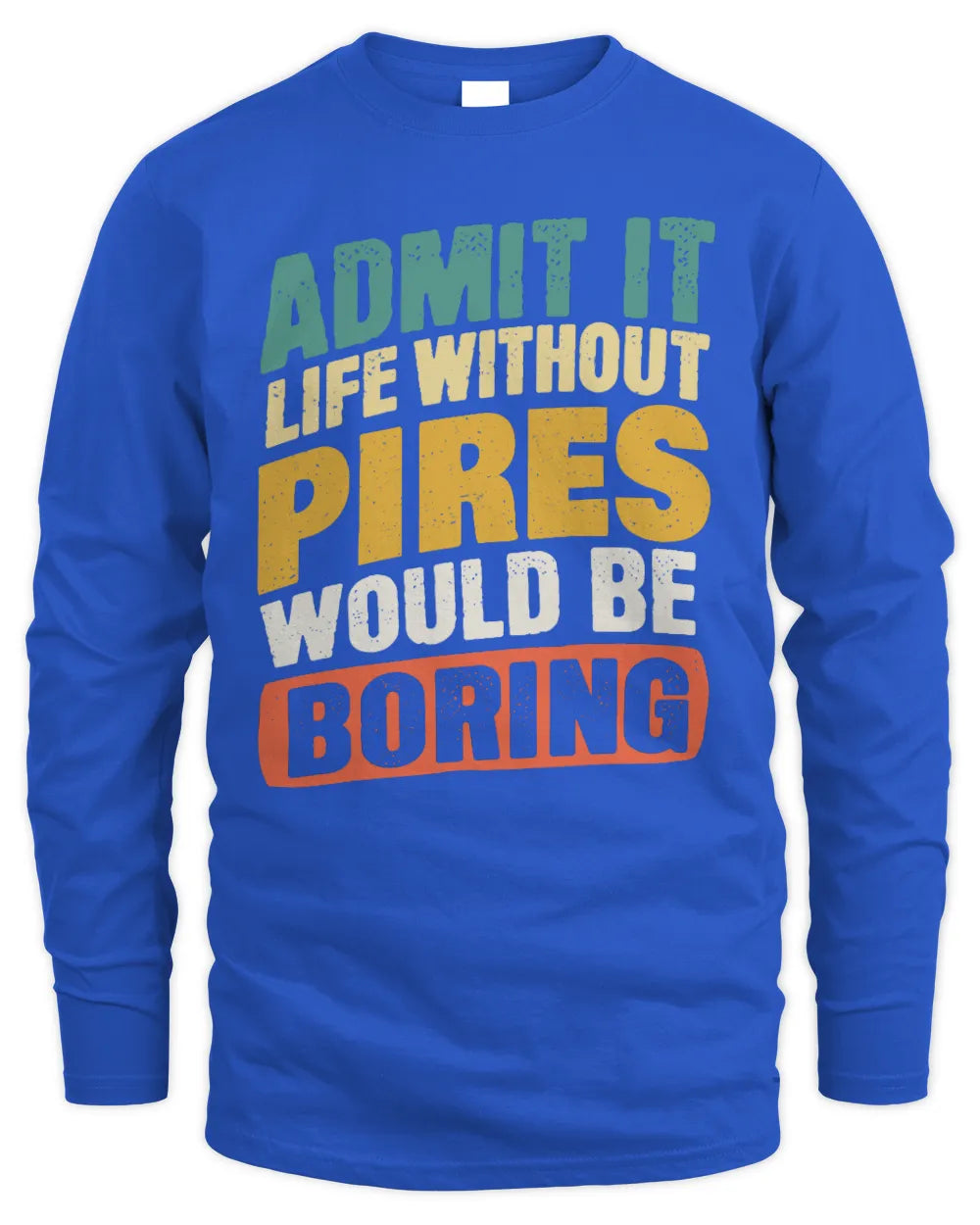 PIRES TP88-K4-229
Personalized Funny Quote Apparel “Life Without NAME Would Be Boring” - Men's Long Sleeved T-Shirt - Royal