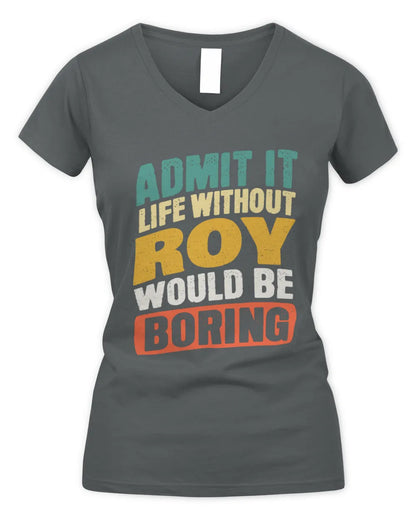 ROY TP88-K4-229
Personalized Funny Quote Apparel “Life Without NAME Would Be Boring” - Women's V-Neck T-Shirt - Charcoal