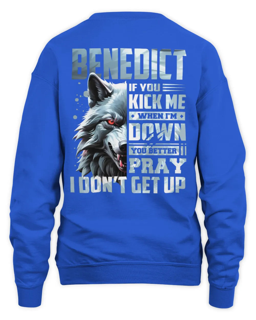 BENEDICT AP62-K4-666 - Personalized Fierce Wolf Quote Apparel “If You Kick Me When I’m Down, You Better Pray I Don’t Get Up” - Unisex Sweatshirt - Royal