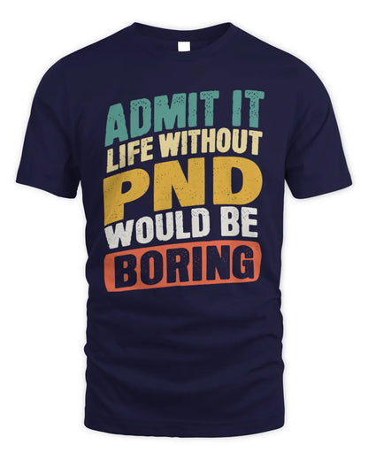 PND TP88-K4-229
Personalized Funny Quote Apparel “Life Without NAME Would Be Boring” - Unisex Standard T-Shirt - Navy