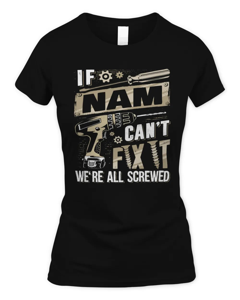 NAM TX03 P02 - Personalized Handyman Mechanic Shirt “If NAME Can’t Fix It, We’re All Screwed” - Women's Standard T-Shirt - Black
