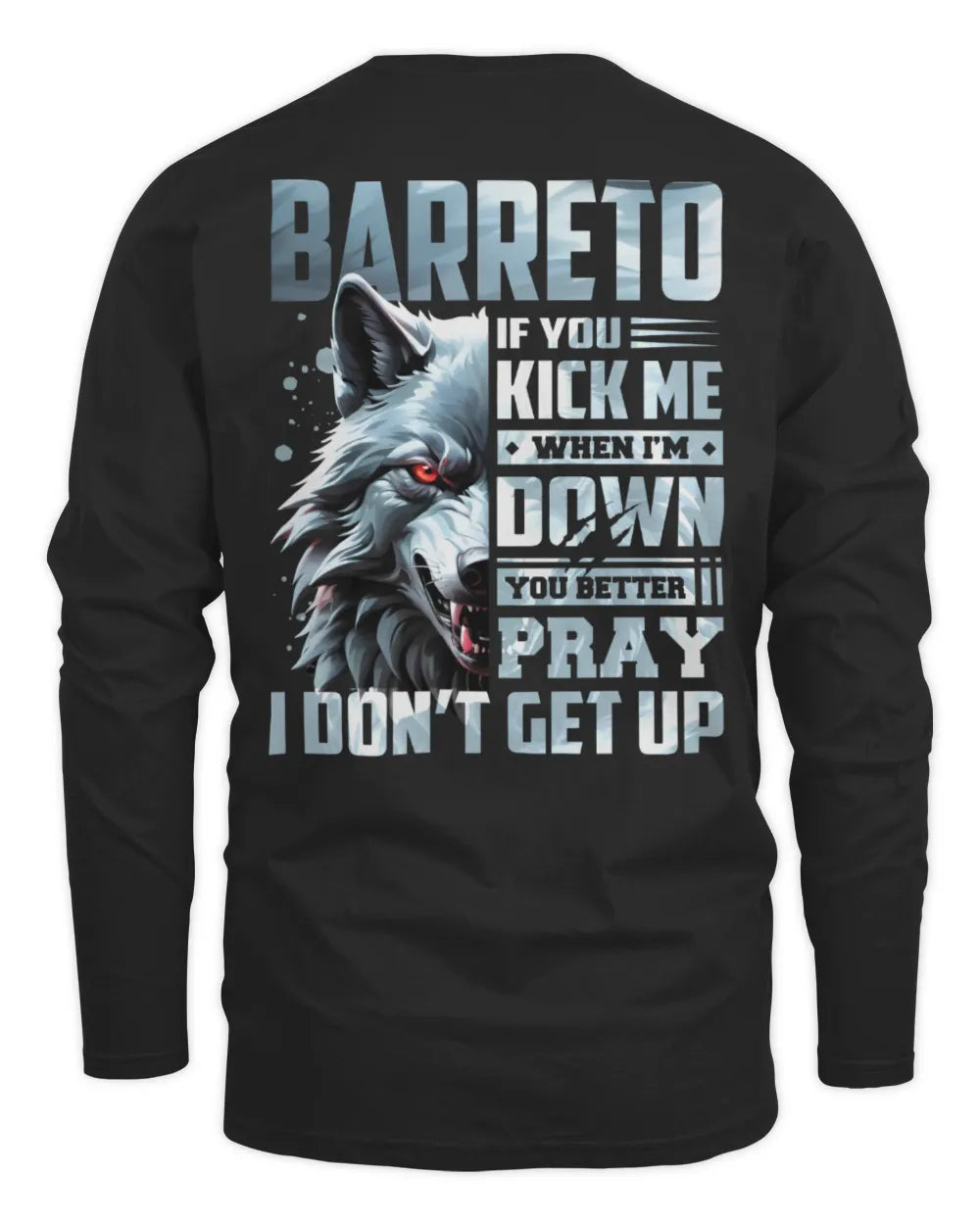 BARRETO AP62-K4-666 - Personalized Fierce Wolf Quote Apparel “If You Kick Me When I’m Down, You Better Pray I Don’t Get Up” - Men's Long Sleeved T-Shirt - Black