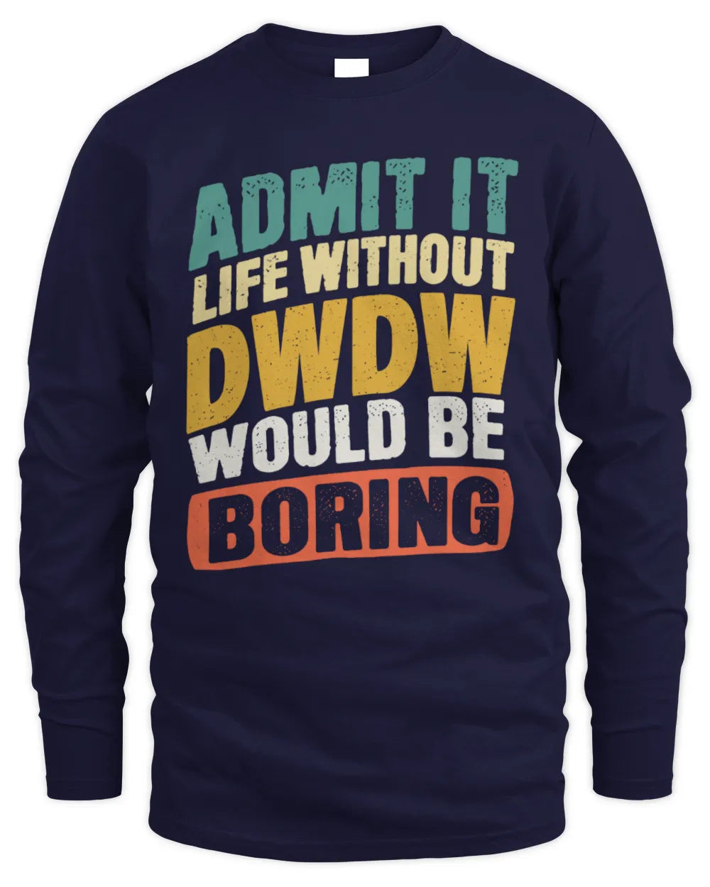 DWDW TP88-K4-229
Personalized Funny Quote Apparel “Life Without NAME Would Be Boring” - Men's Long Sleeved T-Shirt - Navy