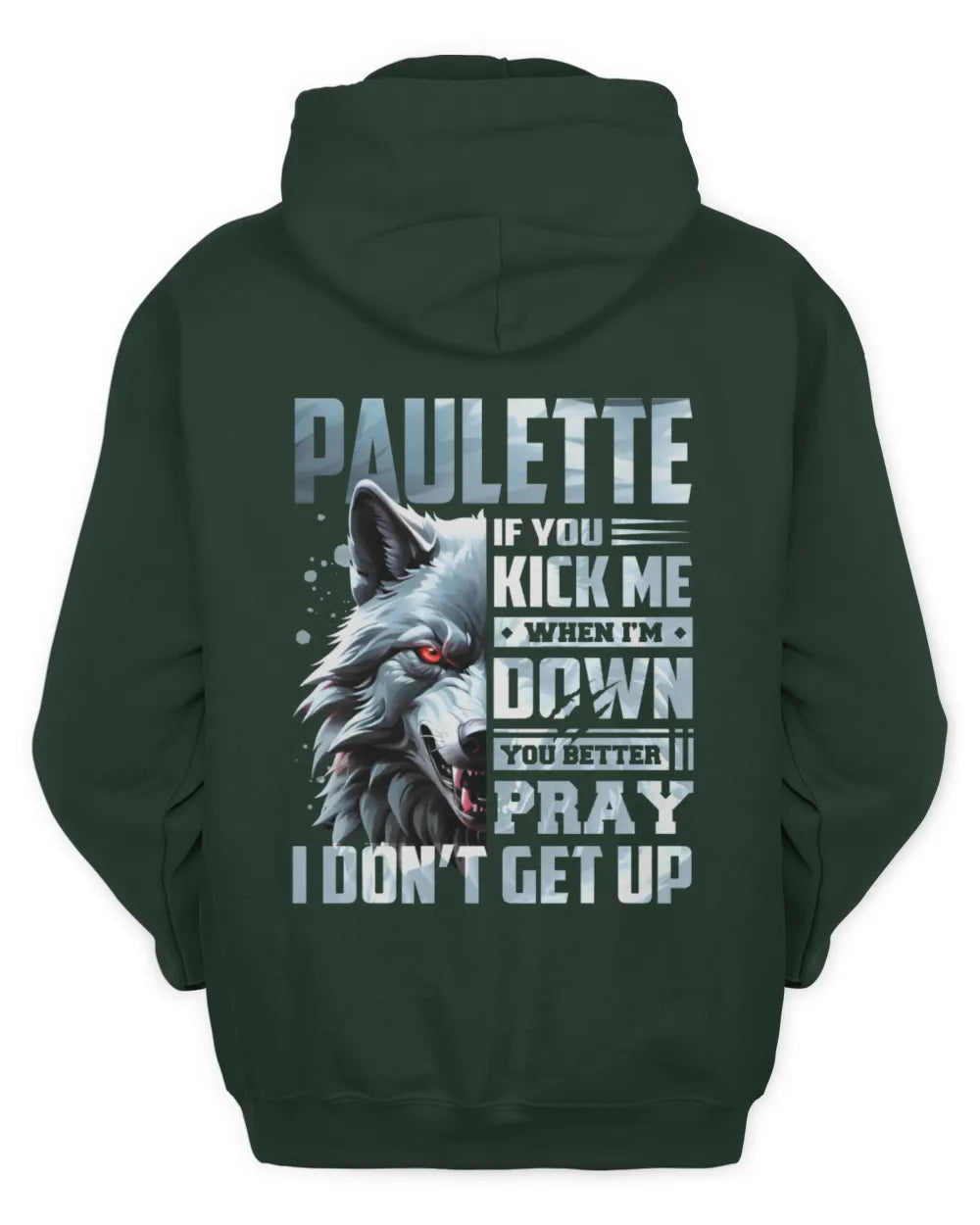 PAULETTE AP62-K4-666 - Personalized Fierce Wolf Quote Apparel “If You Kick Me When I’m Down, You Better Pray I Don’t Get Up” - Unisex Hoodie - Forest Green
