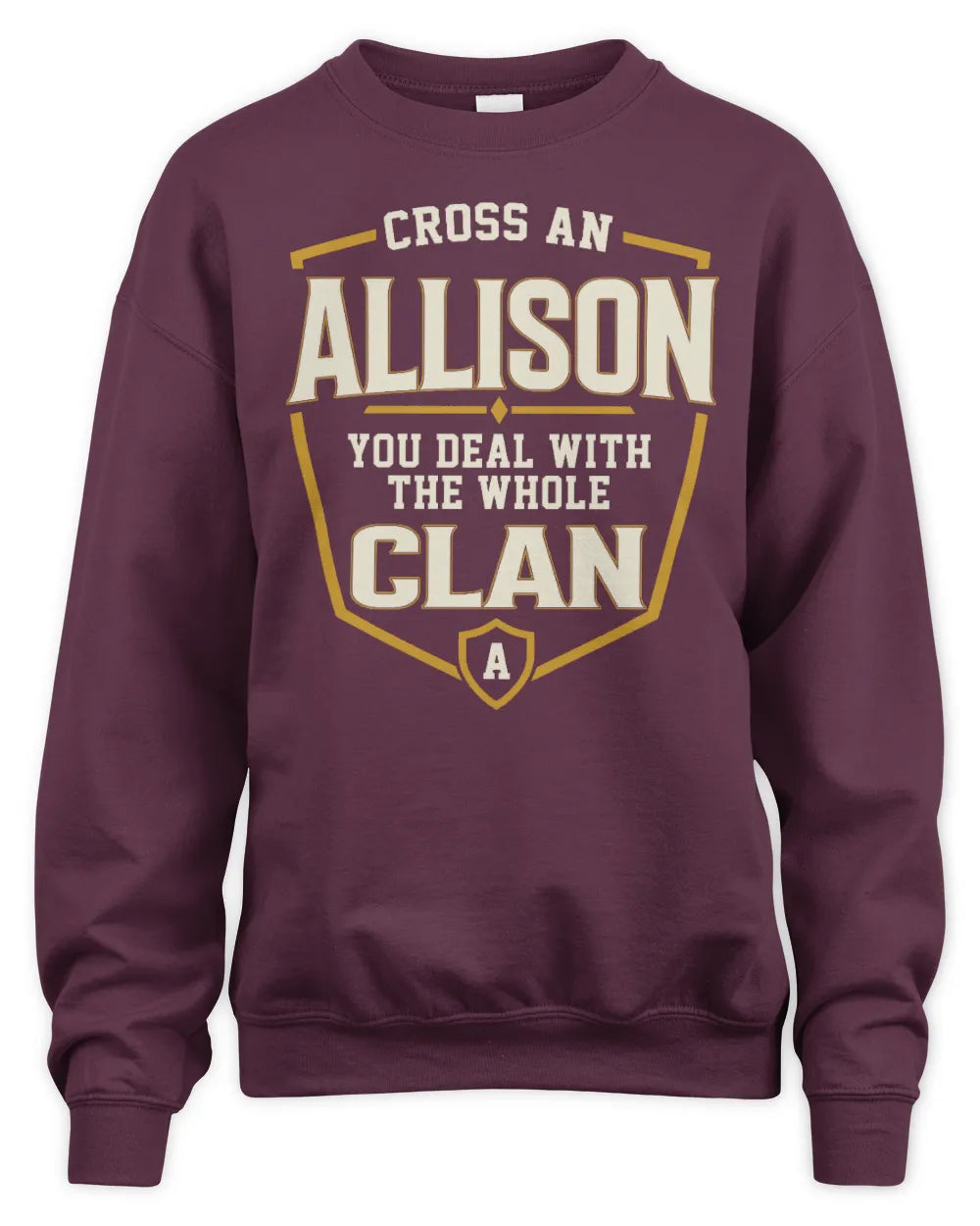 ALLISON NT1-K008 Cross A/An NAME, You Deal With the Whole Clan | Personalized Vintage T-Shirt - Unisex Sweatshirt - Maroon
