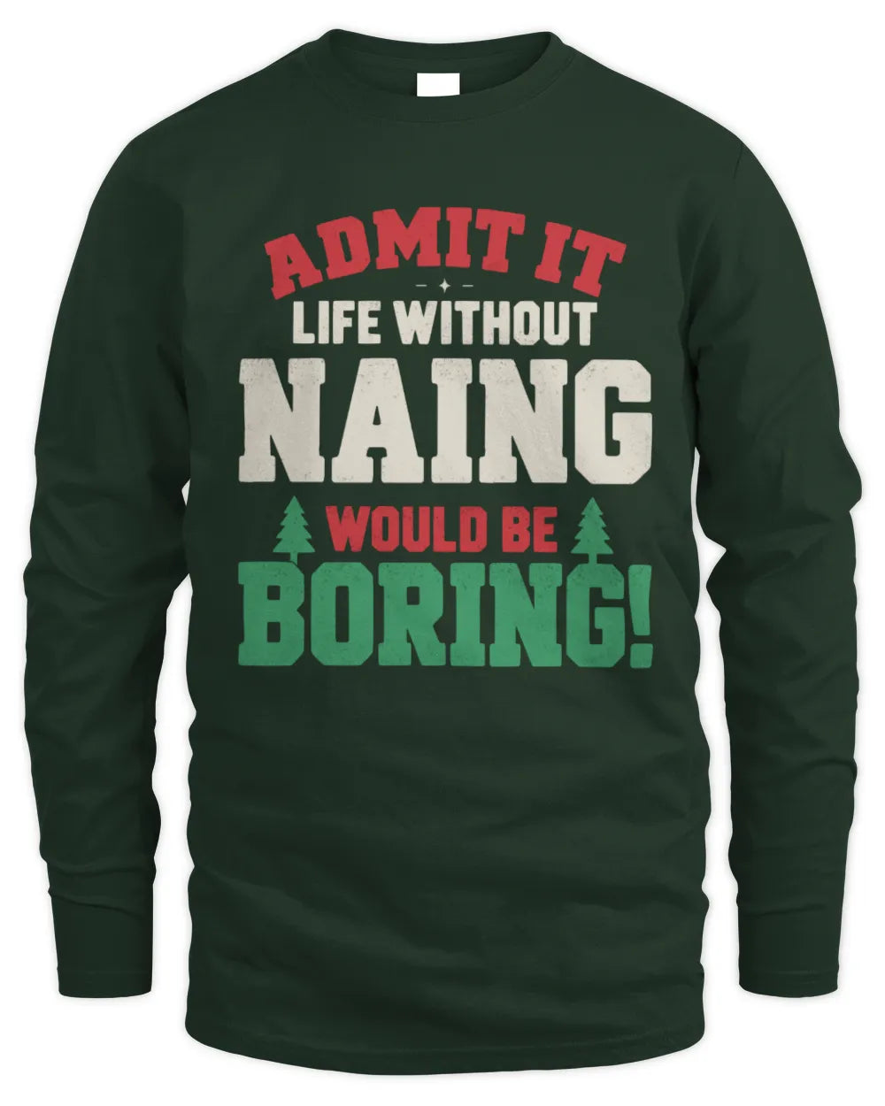 NAING P5 TH08 Christmas T-Shirt – “Life Without NAME Would Be Boring” - Men's Long Sleeved T-Shirt - Forest Green