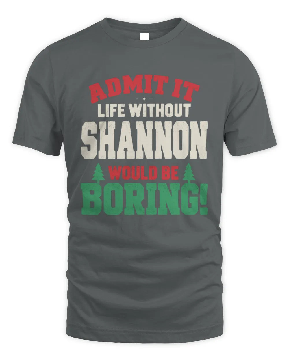 SHANNON P5 TH08 Christmas T-Shirt – “Life Without NAME Would Be Boring” - Unisex Standard T-Shirt - Charcoal