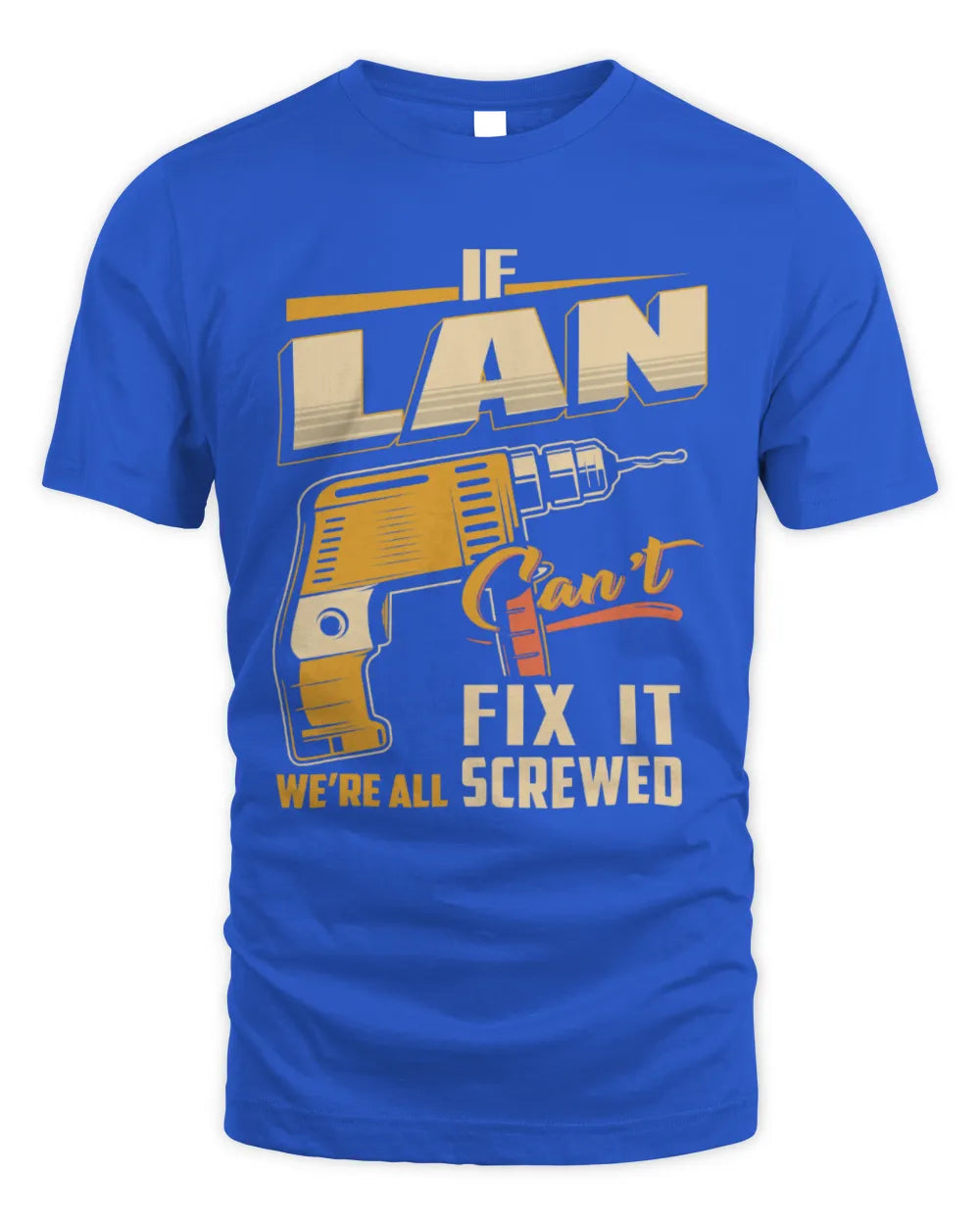 LAN TP22-K4-228 - Personalized Handyman T-Shirt “If AARON Can’t Fix It, We’re All Screwed” - Unisex Standard T-Shirt - Royal